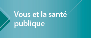 Vous et la sant� publique