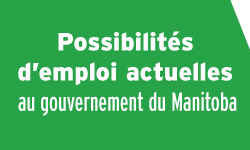 Possibilit�s d'emploi actuelles au gouvernement du Manitoba