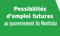 Possibilit�s d'emploi futures au gouvernement du Manitoba