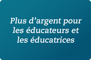 Plus d'argent pour les �ducateurs et les �ducatrices