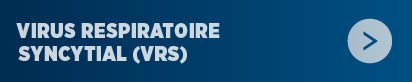 Virus respiratoire syncytial (VRS)
