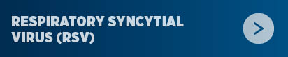 Respiratory Syncytial Virus (RSV)
