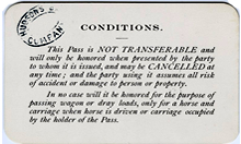 Photo of the back of the Bridge Pass. &ldquo;Conditions. This pass is NOT TRANSERABLE and will only be honored when presented by the party to whom it is issued, and may be CANCELLED at any time; and the party using it assumes all risk of accident or damage to person or property. In no case will it be honored for the purpose of passing wagon or dray loads, only for a horse and carriage when horse is driven or carriage occupied by the holder of the Pass.&rdquo;