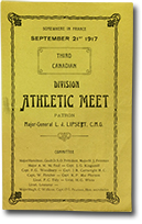 front of pamphlet: &ldquo;Somewhere in France. September 21st 1917. Third Canadian. Division Athletic Meet. Patron: Major-General L.J. Lipseet, C.M.G. Committee: Major Hamilton, Gault D.S.O President, Major H.J. Freeman, Major A.M. McFaul, Capt. J.G. Kingsmill, Capt. F.G. Woodbury,  Capt. J.R. Cartwright M.C., Capt. W. Fletcher, Capt. K.P> MacPherson, Lieut. P.C. Tidy, Lieu. H.G. White, Lieut. Leseueur -  Major Hugh C. Walkem, Capt. O.L. Pearson, Hon. Secretaries.&rdquo;