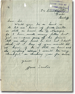 handwritten letter: 3&ldquo;4 Christmas St., Dacko, Cardiff.  Dear Sir, Would you be so kind as to let me know if Jose Santos is still on board the S/S Nascopie for I have wrote many letters but got no answer. Some of his friends tell me they heard he died but I don't think it is true. If you would let me know if he is still on board and the writing address I would be very thankful. So thanking you for same. Yours, Jane Santos&rdquo;