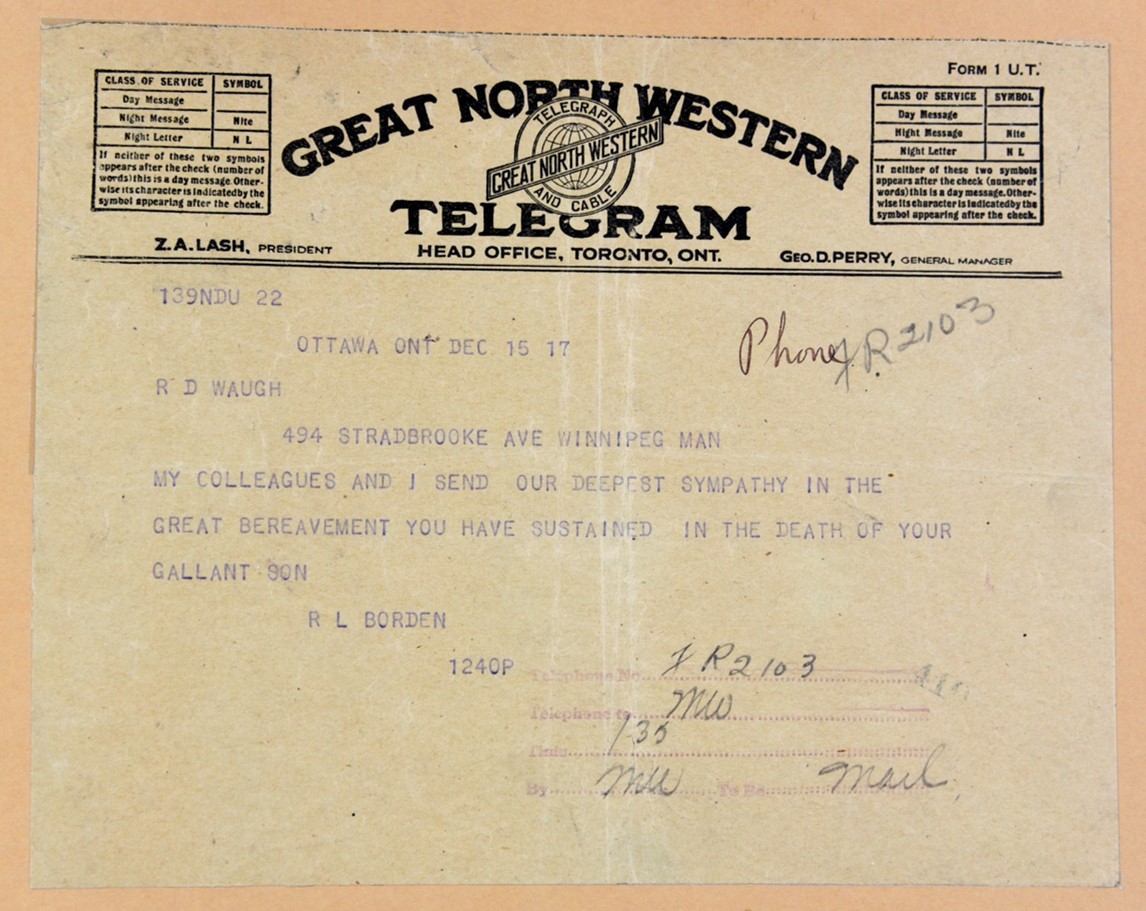 Ottawa Ont Dec 15 17. R D Waugh. 494 Stradbrooke Ave Winnipeg Man. My colleagues and I send our deepest sympathy in the great bereavement you have sustained in the death of your gallant son. R L Borden. 1240p.